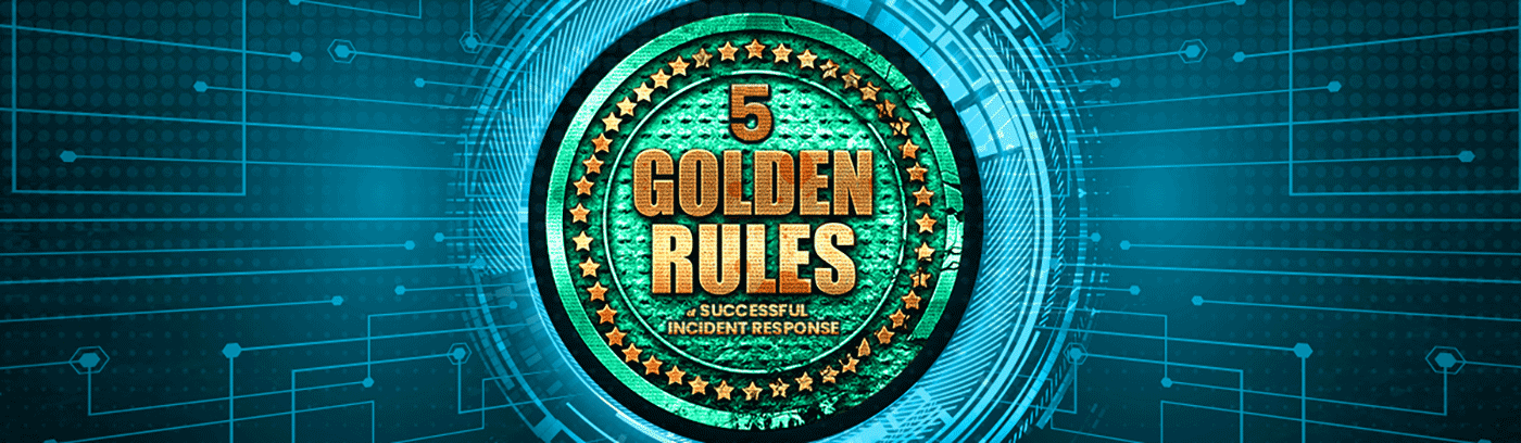Incident Response Golden Rules